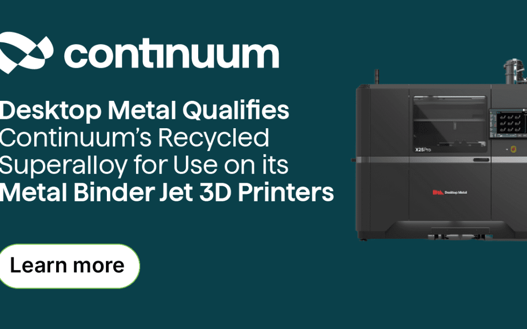 Desktop Metal Qualifies Continuum’s Recycled Superalloy for Use on its Metal Binder Jet 3D Printers