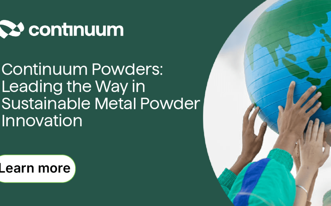 Continuum Powders: Leading the Way in Sustainable Metal Powder Innovation