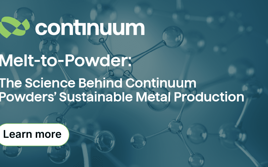 Melt-to-Powder: The Science Behind Continuum Powders’ Sustainable Metal Production