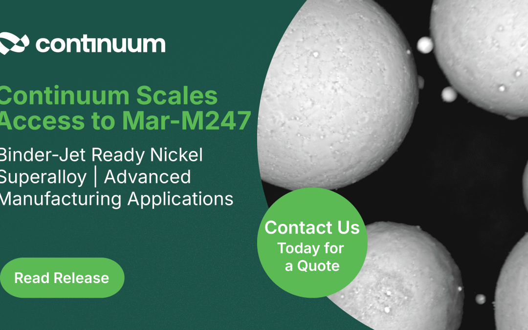 Continuum Powders Scales Access to Mar-M247 Ni Superalloy for Binder Jetting, Advanced Manufacturing Applications