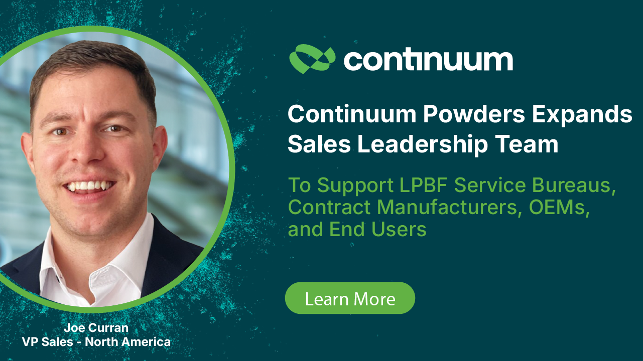 Continuum Powders Expands Sales Leadership Team to Support LPBF Contract Manufacturers, Service Bureaus, OEMs, and End Users